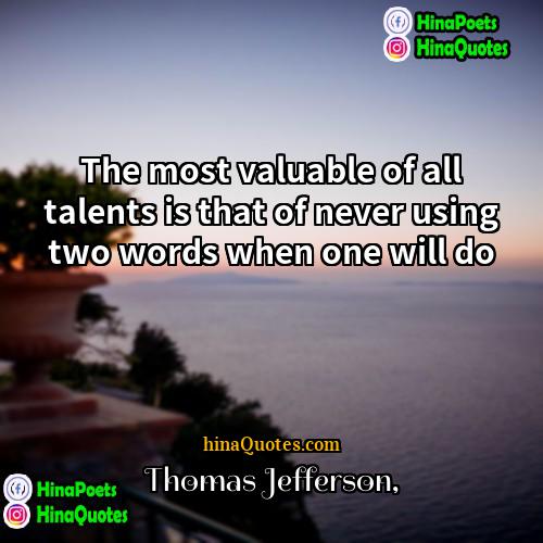 Thomas Jefferson Quotes | The most valuable of all talents is